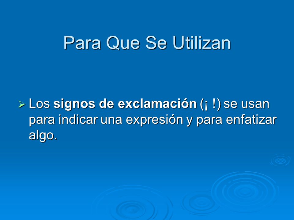 Para Que Se Utilizan Los signos de exclamación (¡ !) se usan para indicar una expresión y para enfatizar algo.