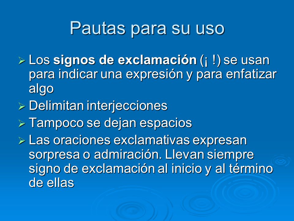 Pautas para su uso Los signos de exclamación (¡ !) se usan para indicar una expresión y para enfatizar algo.