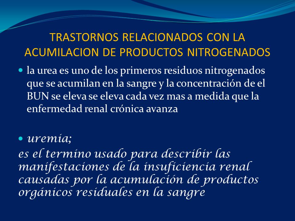 TRASTORNOS RELACIONADOS CON LA ACUMILACION DE PRODUCTOS NITROGENADOS