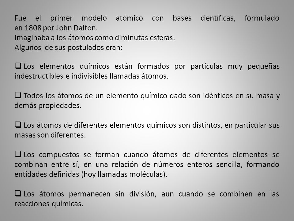Fue el primer modelo atómico con bases científicas, formulado en 1808 por John Dalton.