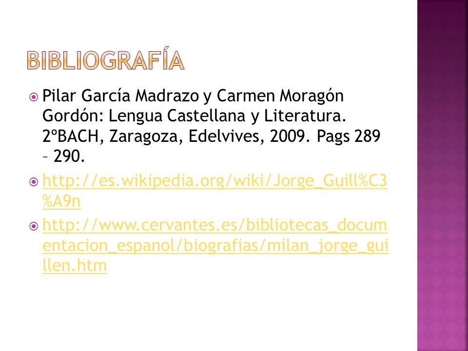 BIBLIOGRAFÍA Pilar García Madrazo y Carmen Moragón Gordón: Lengua Castellana y Literatura. 2ºBACH, Zaragoza, Edelvives, Pags 289 – 290.