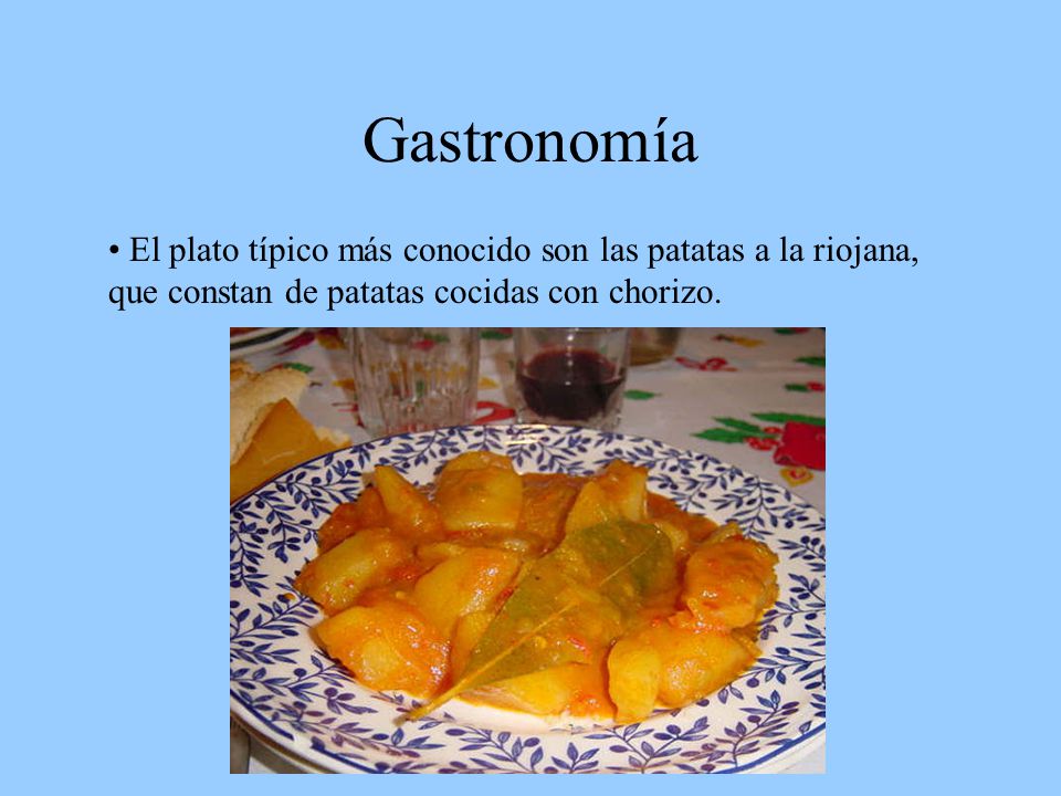 Gastronomía El plato típico más conocido son las patatas a la riojana, que constan de patatas cocidas con chorizo.