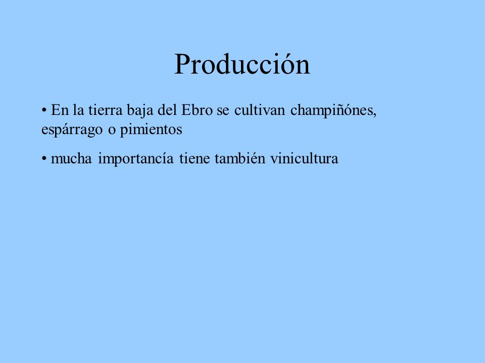 Producción En la tierra baja del Ebro se cultivan champiñónes, espárrago o pimientos.
