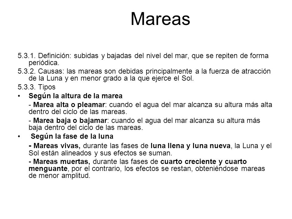 Mareas Definición: subidas y bajadas del nivel del mar, que se repiten de forma periódica.