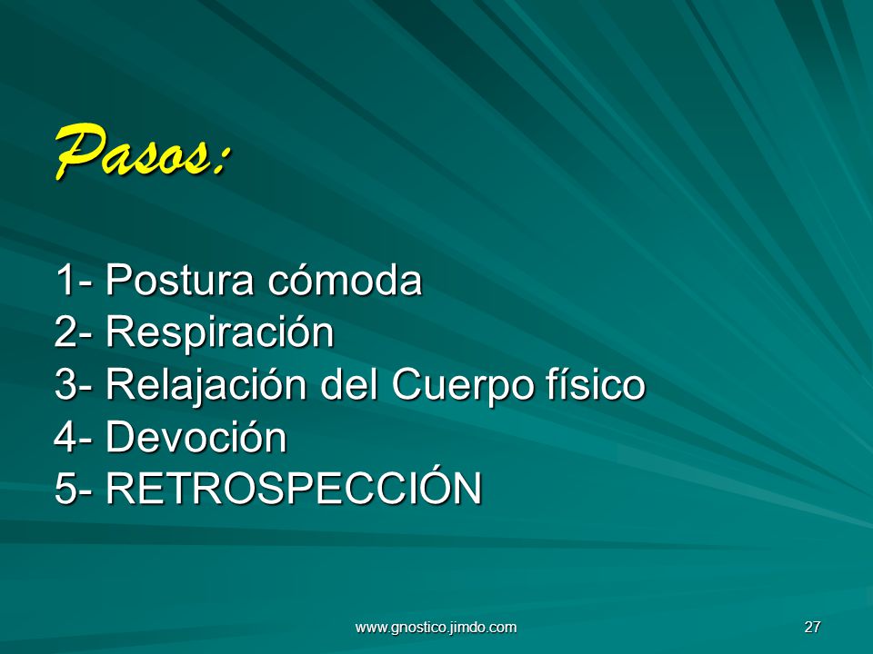 Pasos: 1- Postura cómoda 2- Respiración 3- Relajación del Cuerpo físico 4- Devoción 5- RETROSPECCIÓN