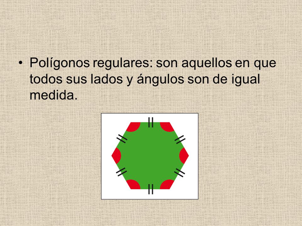 Polígonos regulares: son aquellos en que todos sus lados y ángulos son de igual medida.