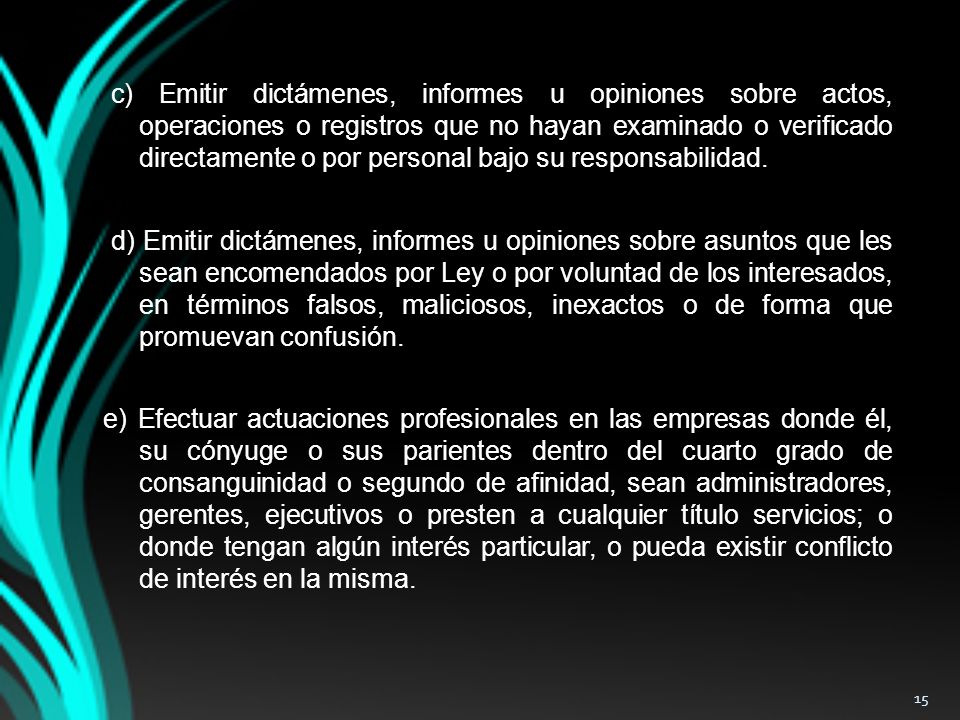 c) Emitir dictámenes, informes u opiniones sobre actos, operaciones o registros que no hayan examinado o verificado directamente o por personal bajo su responsabilidad.