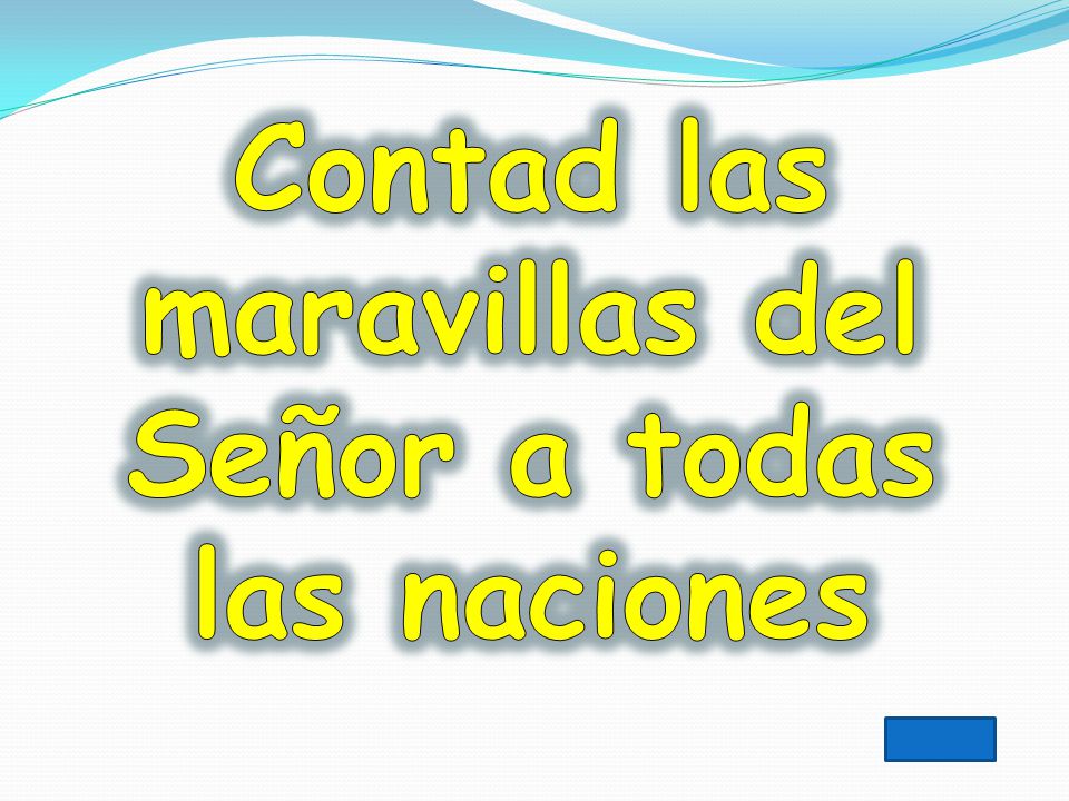 Contad las maravillas del Señor a todas las naciones