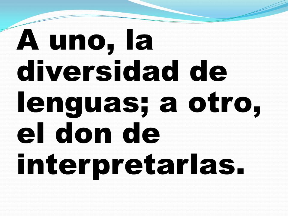 A uno, la diversidad de lenguas; a otro, el don de interpretarlas.