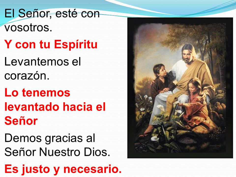 El Señor, esté con vosotros. Y con tu Espíritu Levantemos el corazón