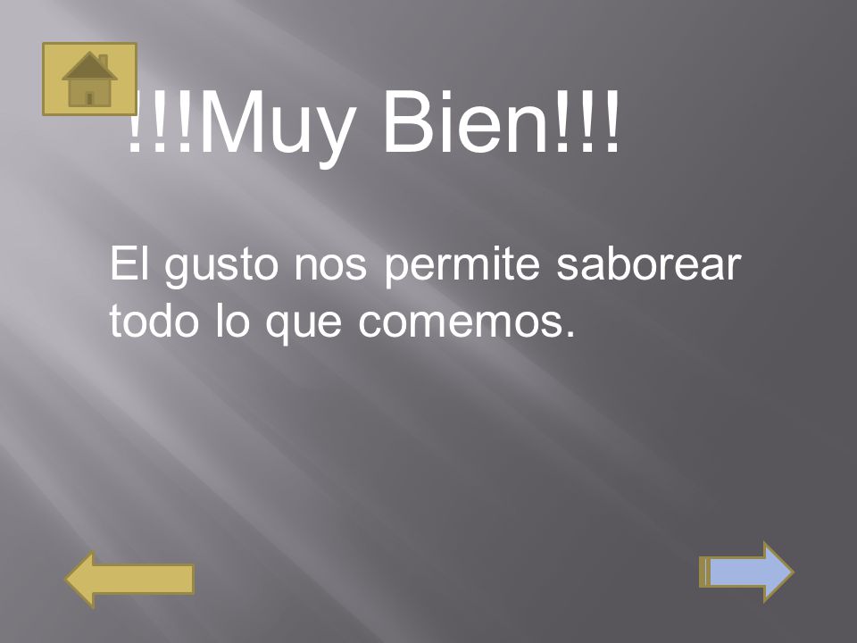 !!!Muy Bien!!! El gusto nos permite saborear todo lo que comemos.