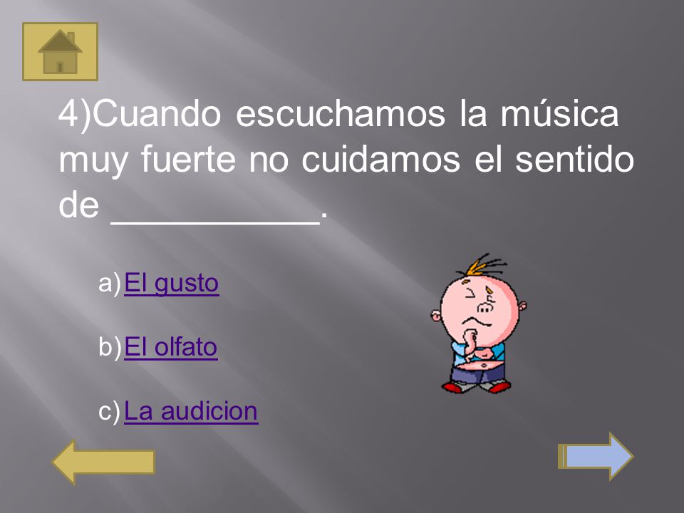 4)Cuando escuchamos la música muy fuerte no cuidamos el sentido de __________.