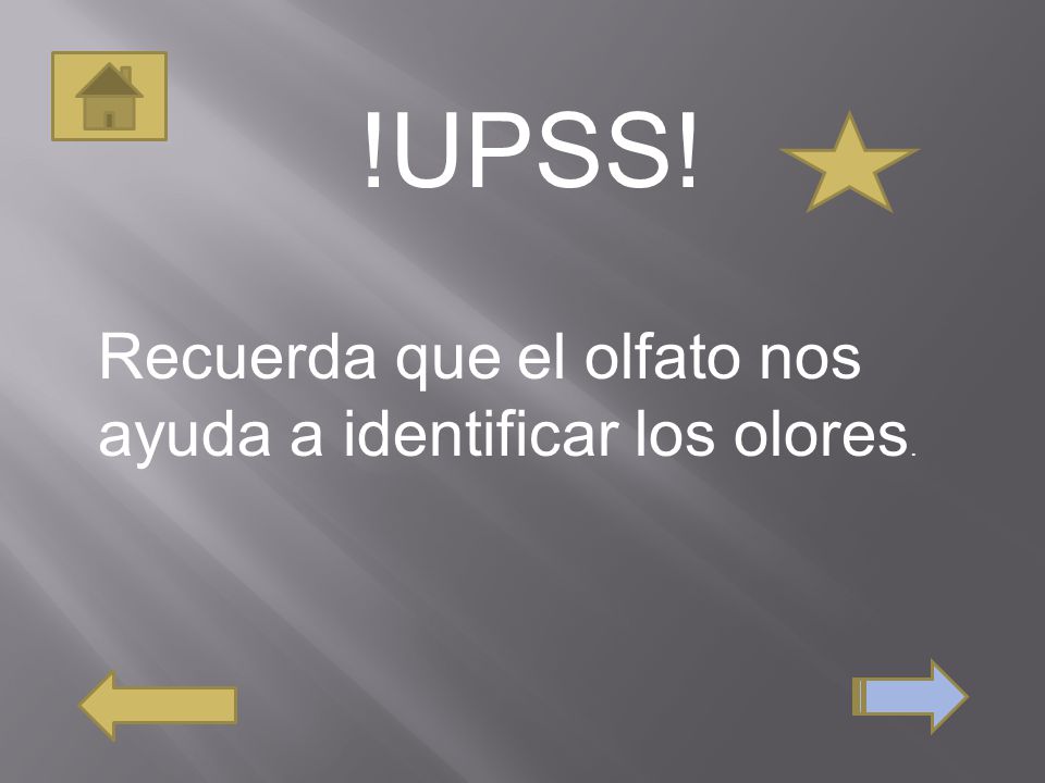!UPSS! Recuerda que el olfato nos ayuda a identificar los olores.