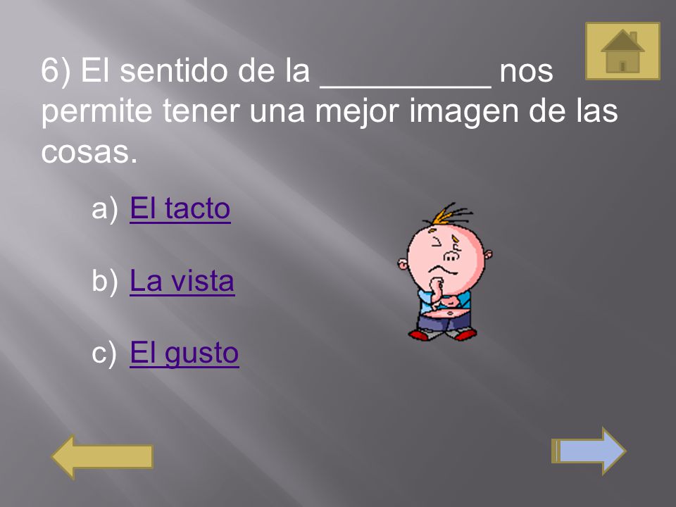 6) El sentido de la _________ nos permite tener una mejor imagen de las cosas.