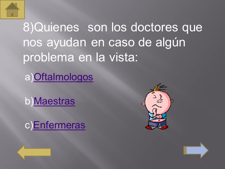 8)Quienes son los doctores que nos ayudan en caso de algún problema en la vista: