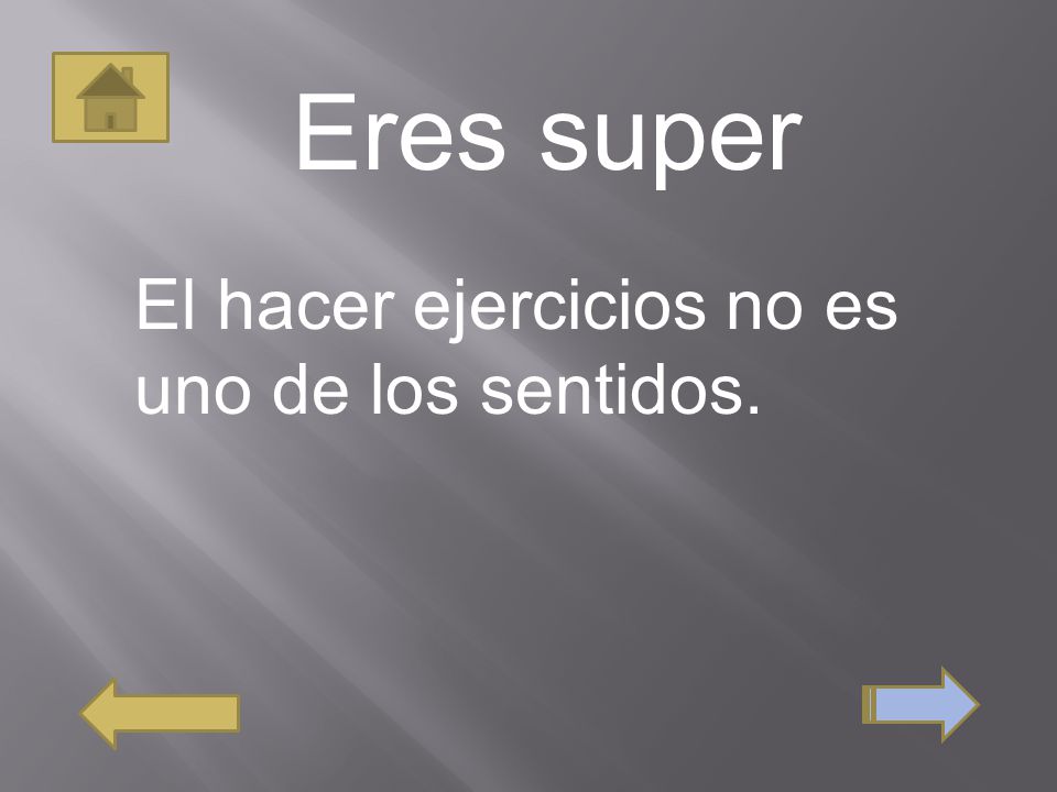 Eres super El hacer ejercicios no es uno de los sentidos.
