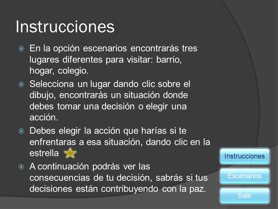 Instrucciones En la opción escenarios encontrarás tres lugares diferentes para visitar: barrio, hogar, colegio.