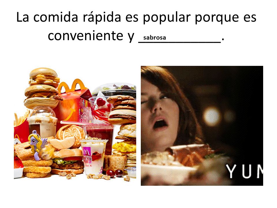 La comida rápida es popular porque es conveniente y ___________.