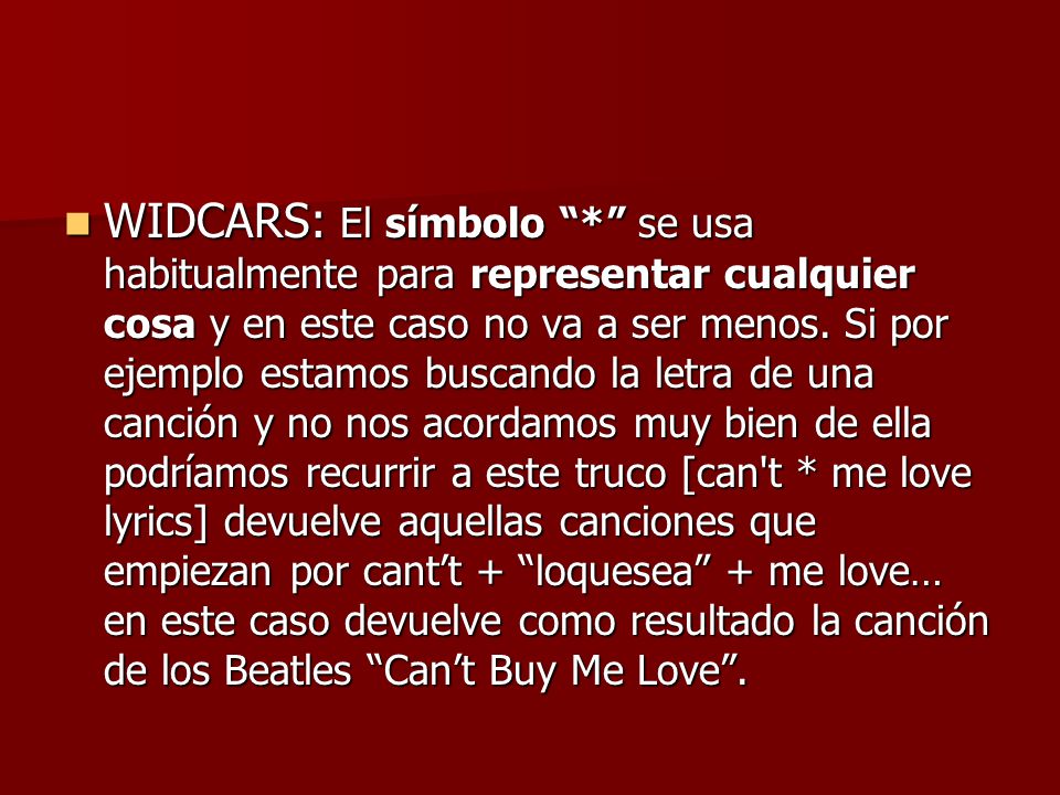 WIDCARS: El símbolo * se usa habitualmente para representar cualquier cosa y en este caso no va a ser menos.