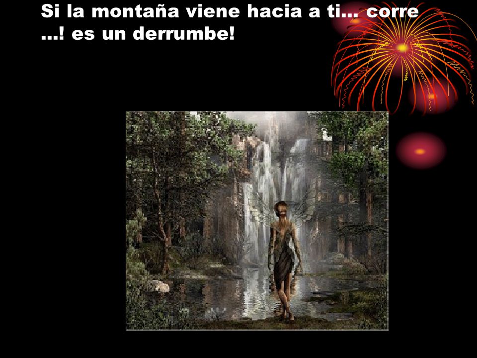 Si la montaña viene hacia a ti... corre ...! es un derrumbe!