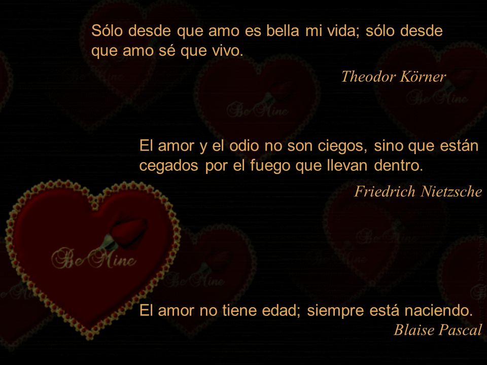 Sólo desde que amo es bella mi vida; sólo desde que amo sé que vivo.