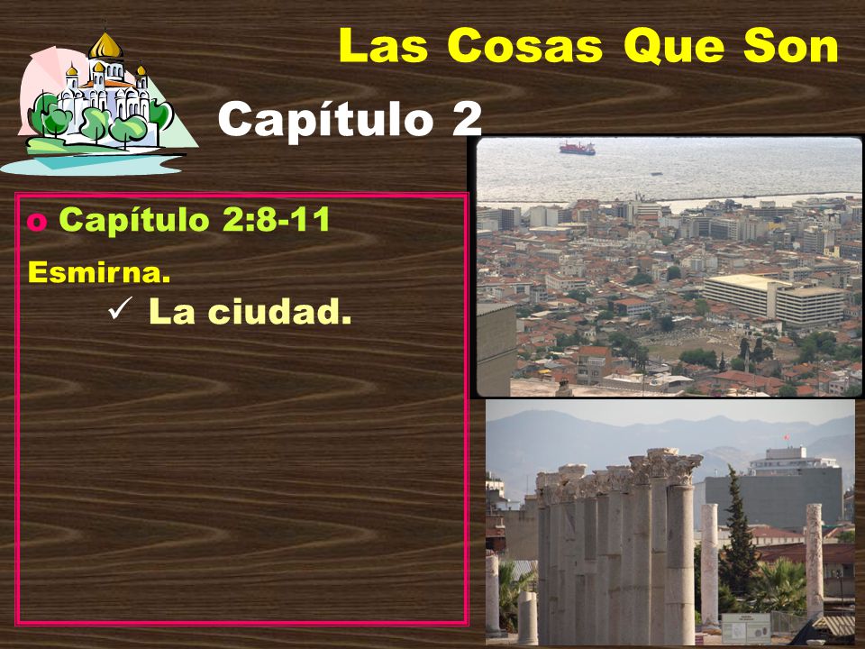 Las Cosas Que Son Capítulo 2 Capítulo 2:8-11 Esmirna. La ciudad.