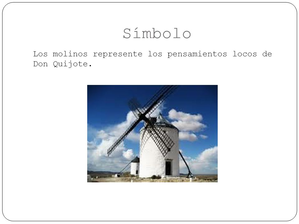 Símbolo Los molinos represente los pensamientos locos de Don Quijote.
