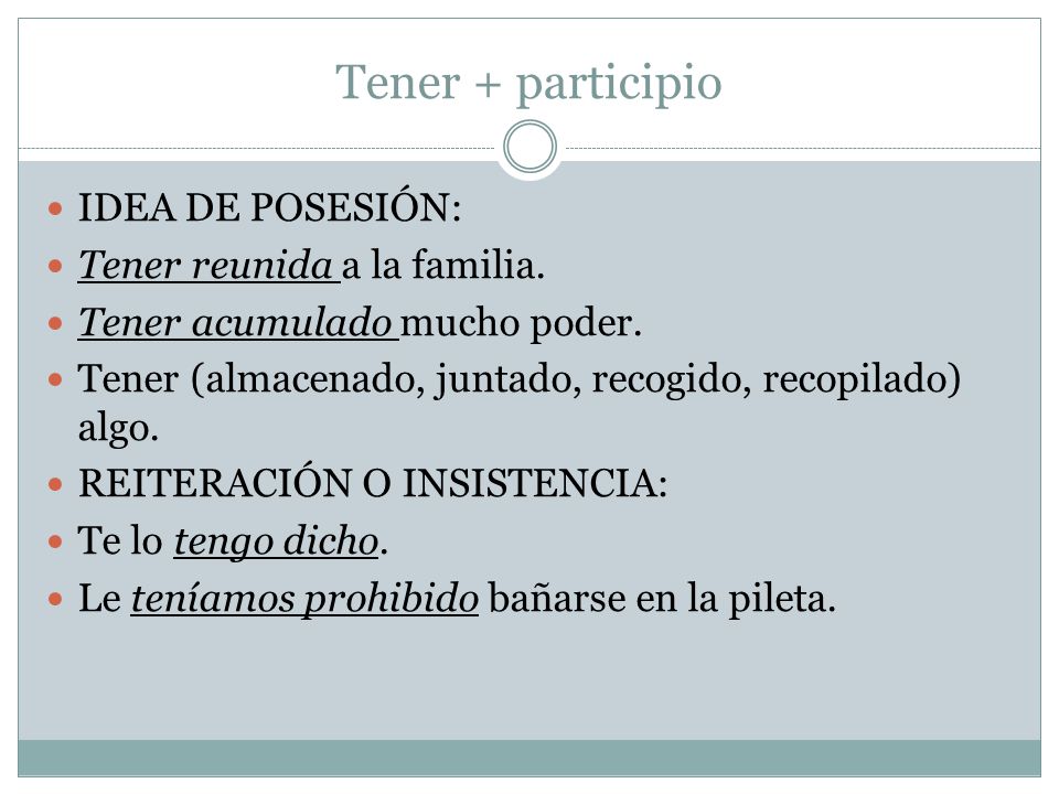 Tener + participio IDEA DE POSESIÓN: Tener reunida a la familia.
