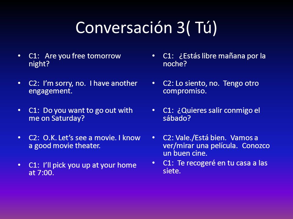 Conversación 3( Tú) C1: Are you free tomorrow night