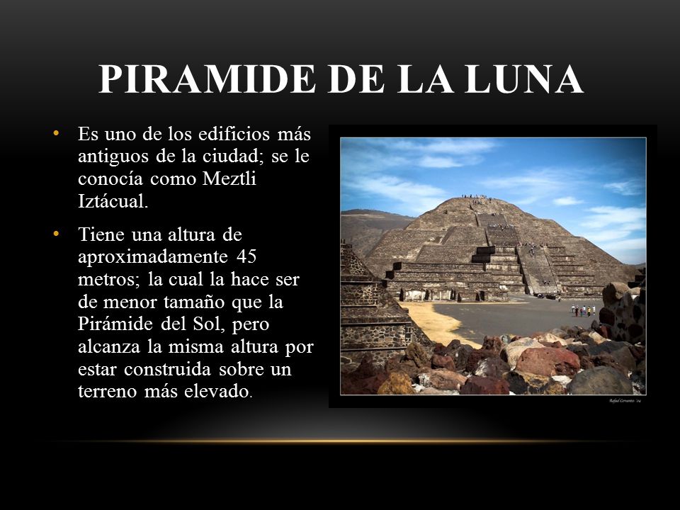 Piramide de la luna Es uno de los edificios más antiguos de la ciudad; se le conocía como Meztli Iztácual.