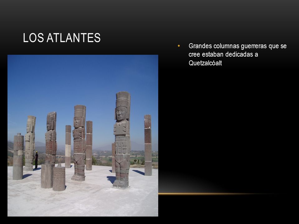 Los Atlantes Grandes columnas guerreras que se cree estaban dedicadas a Quetzalcóalt