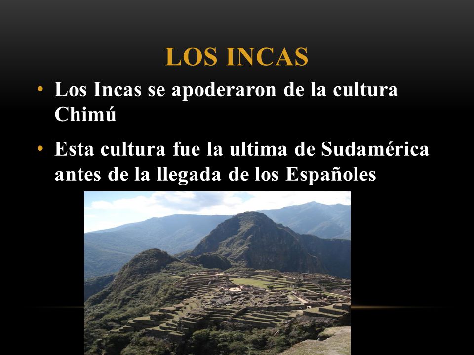 Los Incas Los Incas se apoderaron de la cultura Chimú