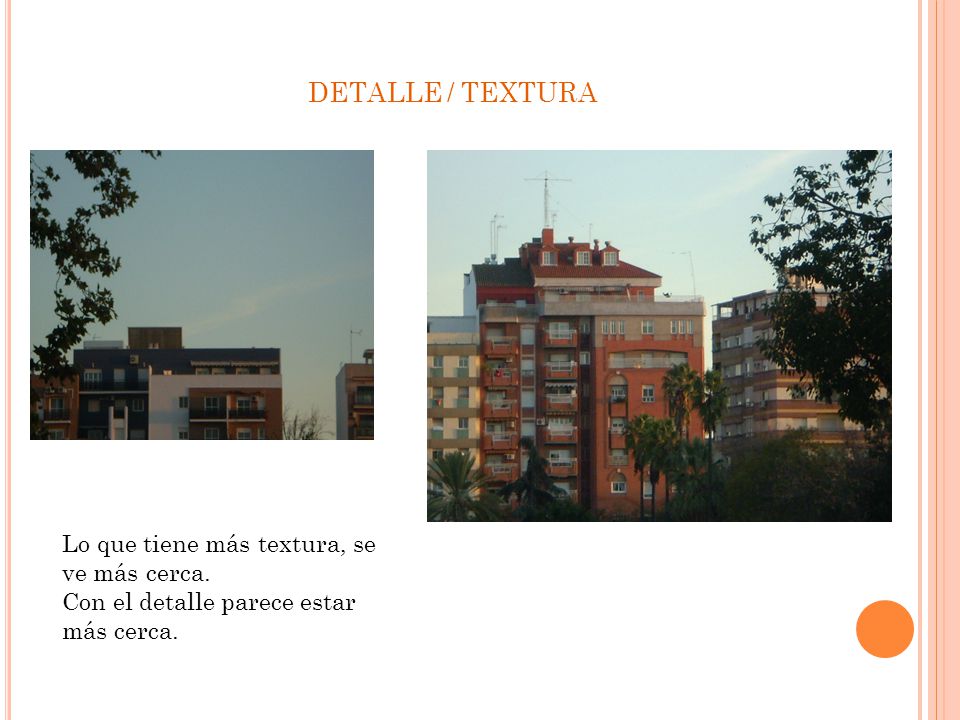 DETALLE / TEXTURA Lo que tiene más textura, se ve más cerca.