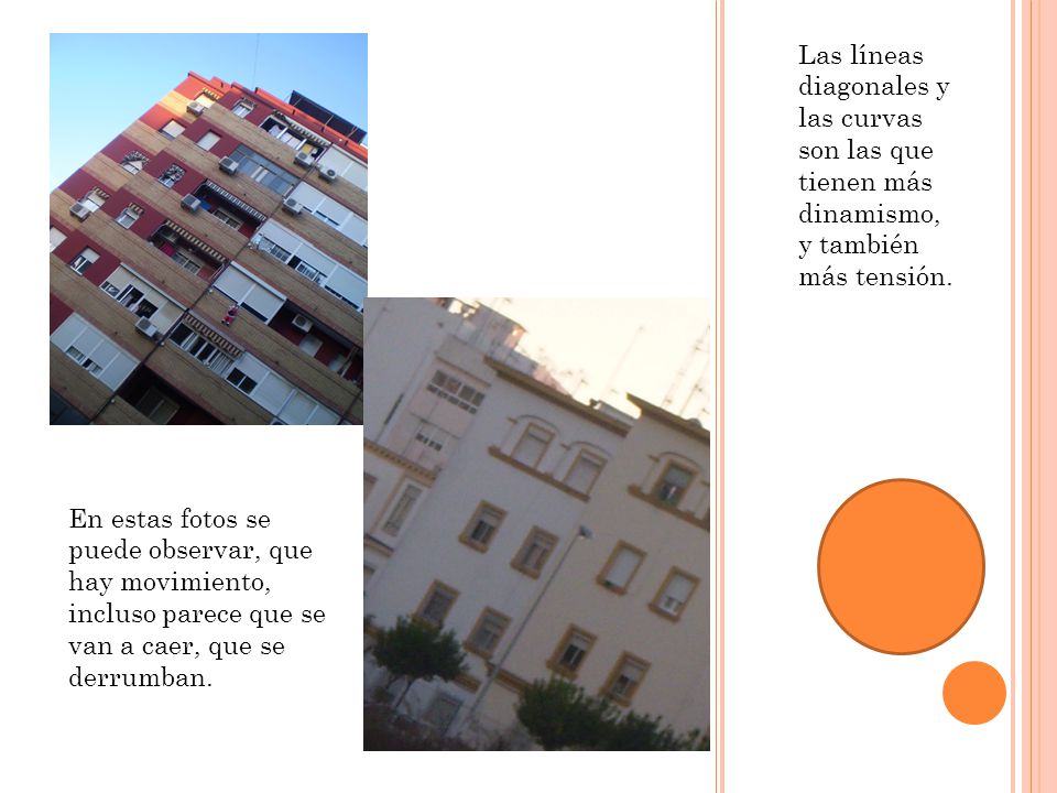 Las líneas diagonales y las curvas son las que tienen más dinamismo, y también más tensión.