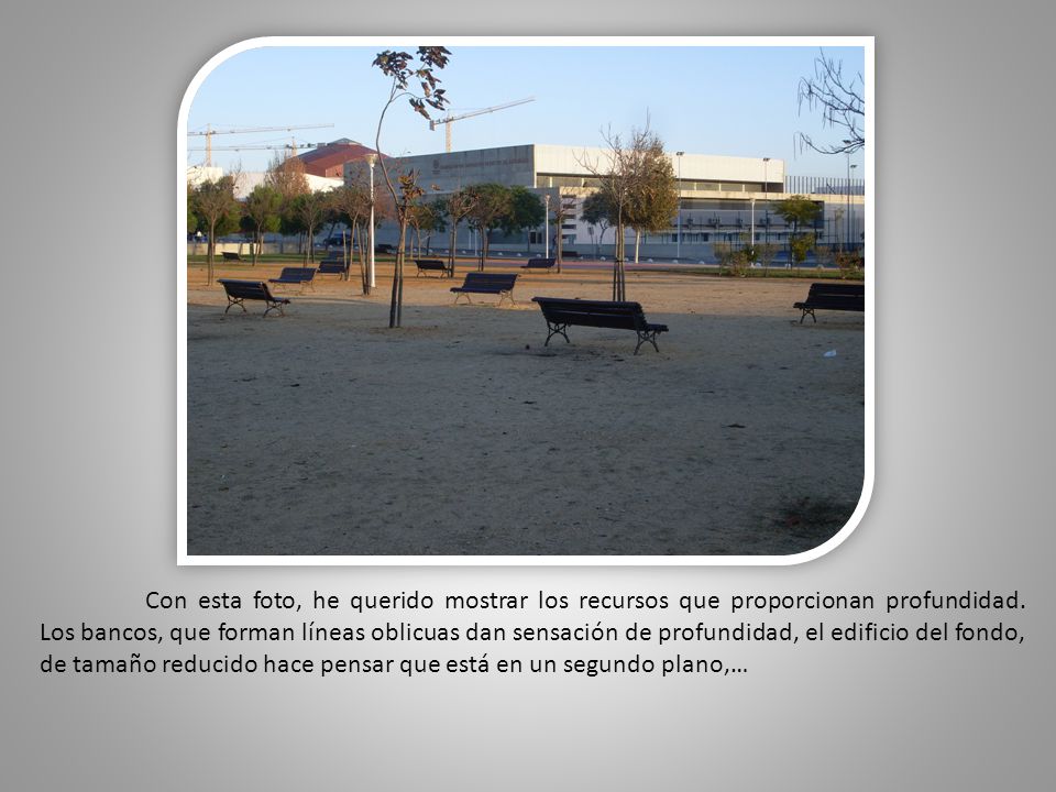 Con esta foto, he querido mostrar los recursos que proporcionan profundidad.