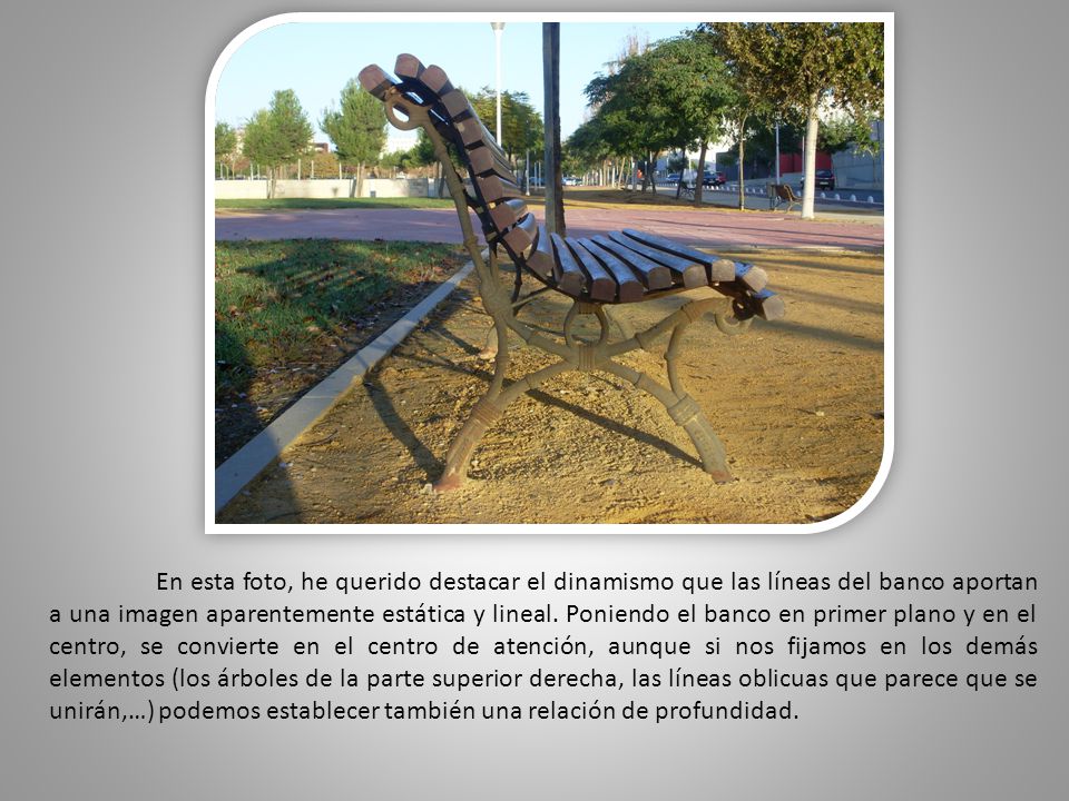 En esta foto, he querido destacar el dinamismo que las líneas del banco aportan a una imagen aparentemente estática y lineal.