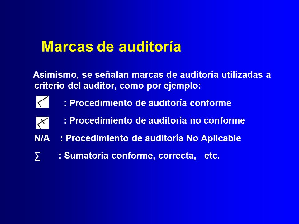 Marcas de auditoría Asimismo, se señalan marcas de auditoría utilizadas a criterio del auditor, como por ejemplo: