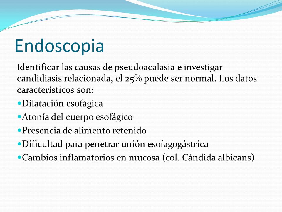 Endoscopia Identificar las causas de pseudoacalasia e investigar candidiasis relacionada, el 25% puede ser normal. Los datos característicos son: