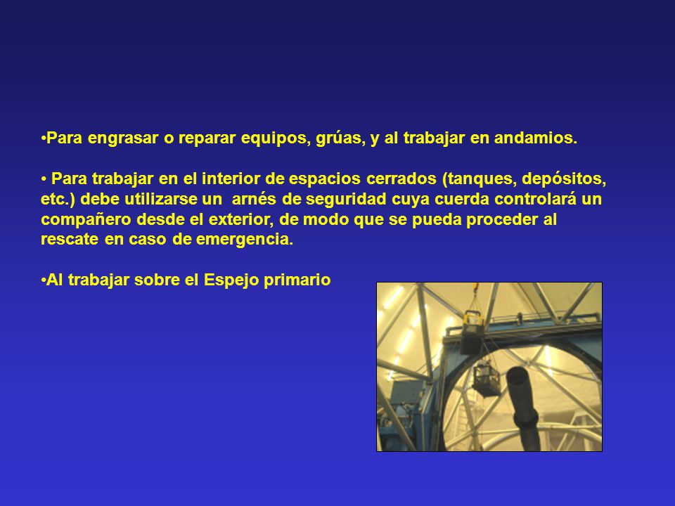 Para engrasar o reparar equipos, grúas, y al trabajar en andamios.