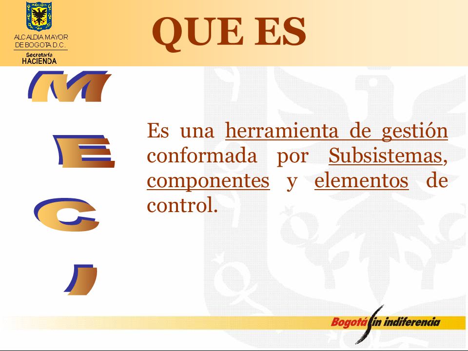QUE ES Es una herramienta de gestión conformada por Subsistemas, componentes y elementos de control.