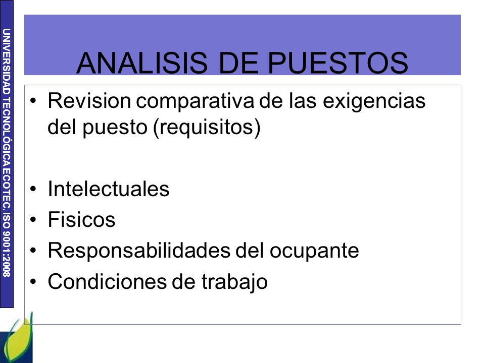 ANALISIS DE PUESTOS Revision comparativa de las exigencias del puesto (requisitos) Intelectuales. Fisicos.