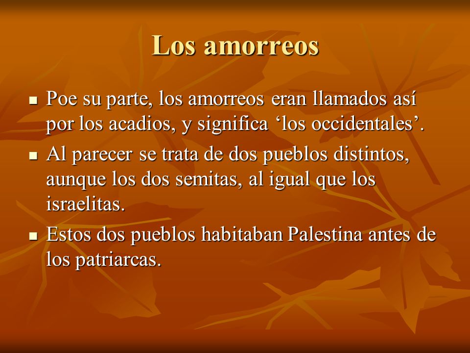 Los amorreos Poe su parte, los amorreos eran llamados así por los acadios, y significa ‘los occidentales’.