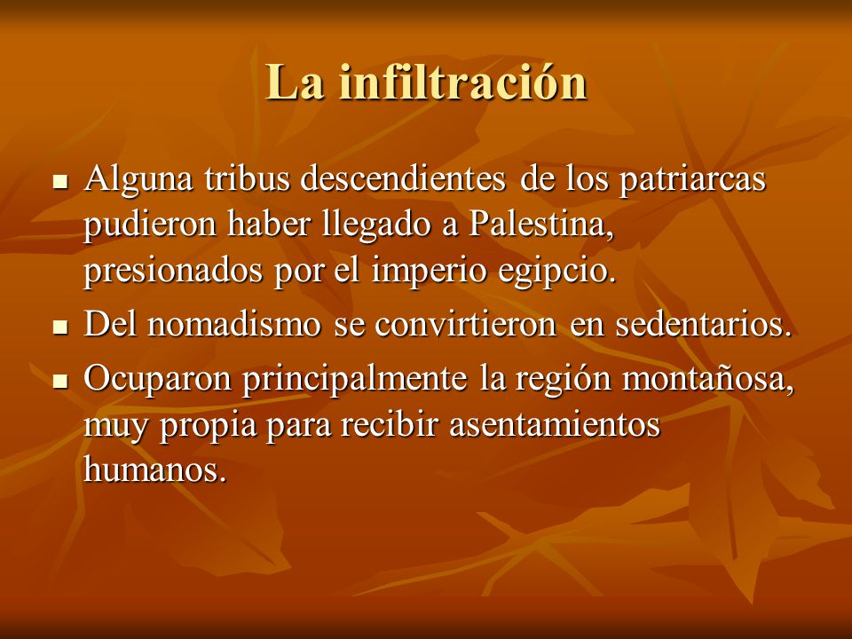 La infiltración Alguna tribus descendientes de los patriarcas pudieron haber llegado a Palestina, presionados por el imperio egipcio.