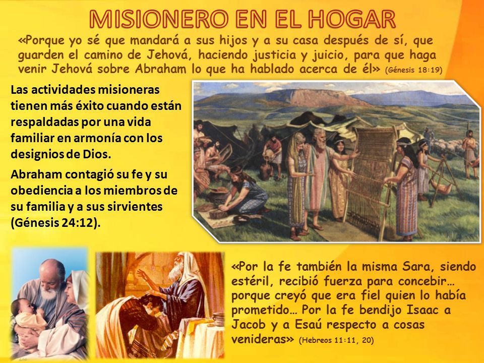 «Porque yo sé que mandará a sus hijos y a su casa después de sí, que guarden el camino de Jehová, haciendo justicia y juicio, para que haga venir Jehová sobre Abraham lo que ha hablado acerca de él» (Génesis 18:19)