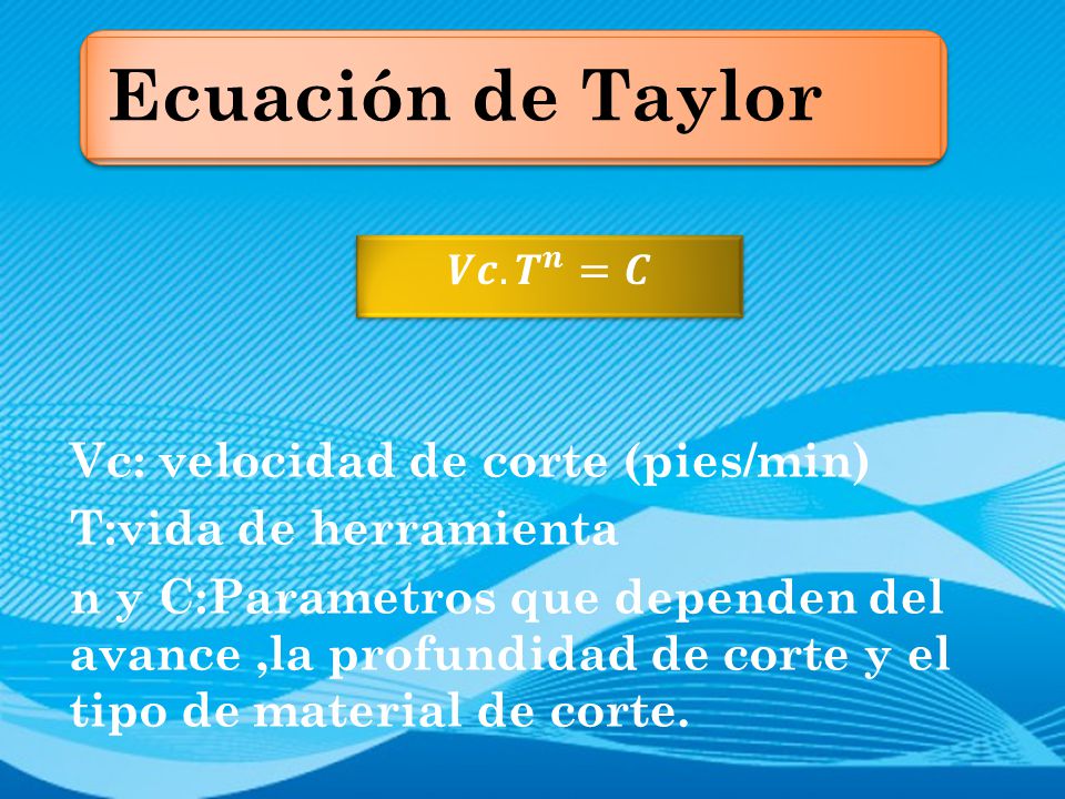 Ecuación de Taylor Vc: velocidad de corte (pies/min)