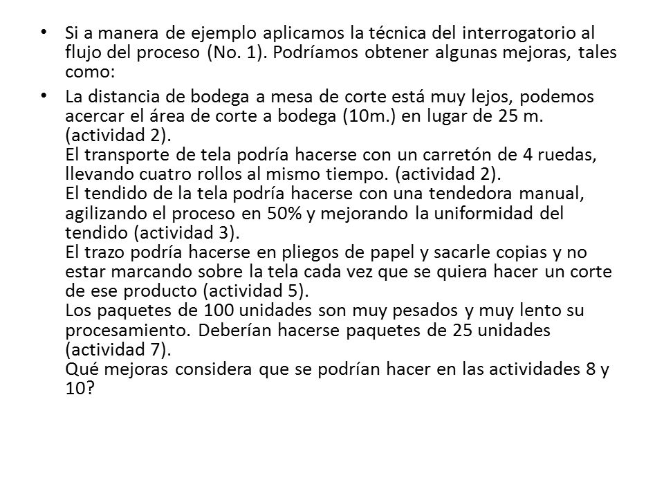 Si a manera de ejemplo aplicamos la técnica del interrogatorio al flujo del proceso (No. 1). Podríamos obtener algunas mejoras, tales como: