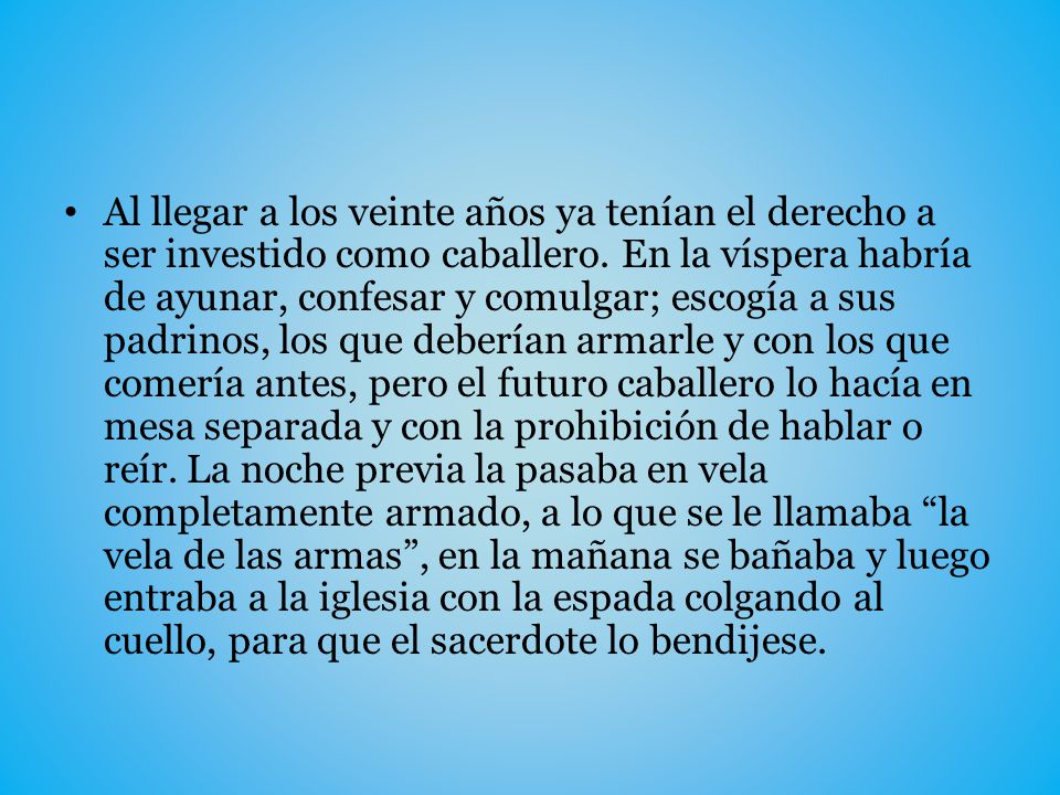 Al llegar a los veinte años ya tenían el derecho a ser investido como caballero.