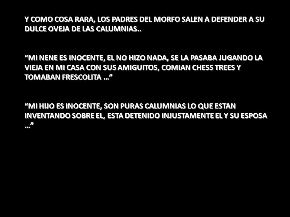 Y COMO COSA RARA, LOS PADRES DEL MORFO SALEN A DEFENDER A SU DULCE OVEJA DE LAS CALUMNIAS..