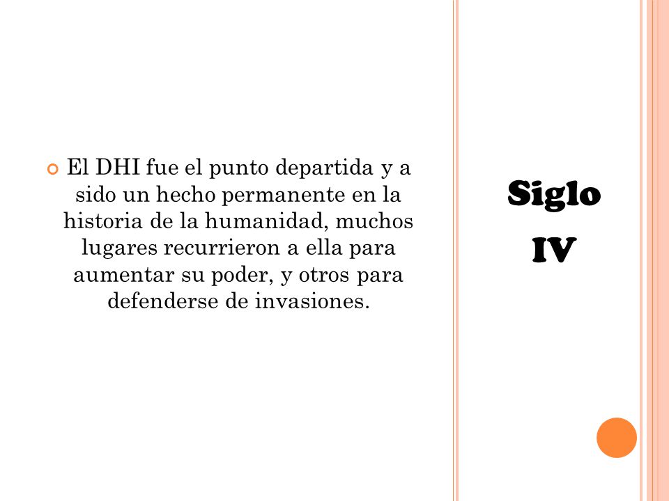El DHI fue el punto departida y a sido un hecho permanente en la historia de la humanidad, muchos lugares recurrieron a ella para aumentar su poder, y otros para defenderse de invasiones.