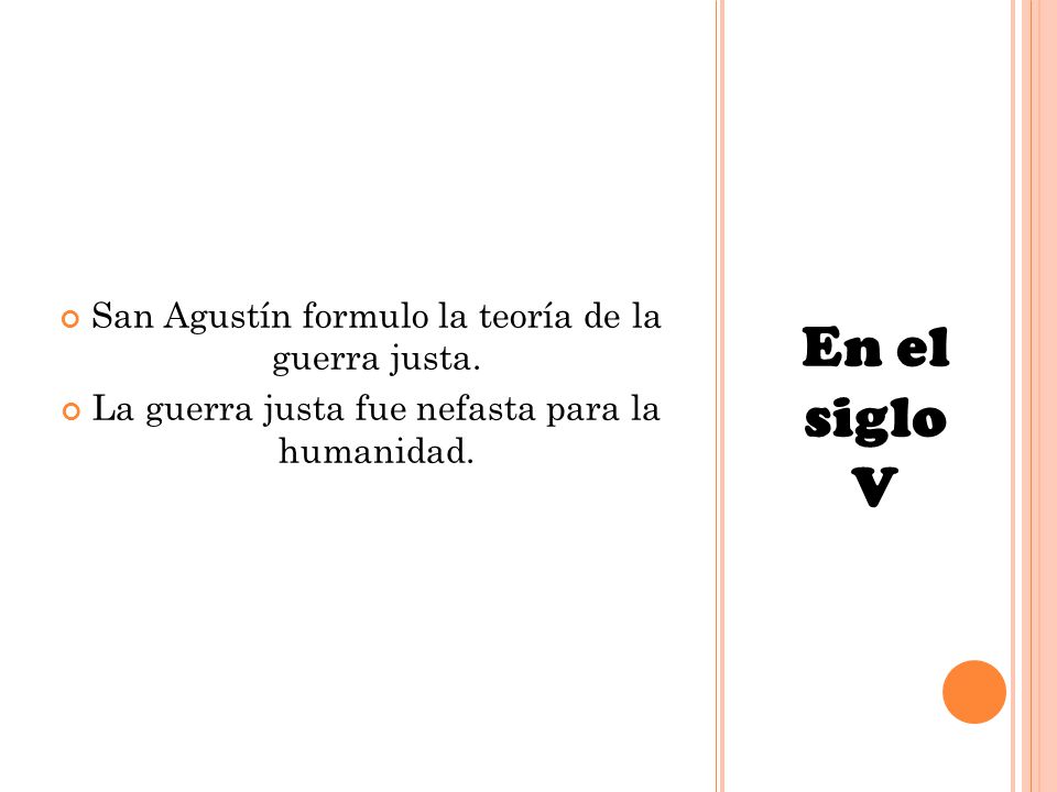 En el siglo V San Agustín formulo la teoría de la guerra justa.